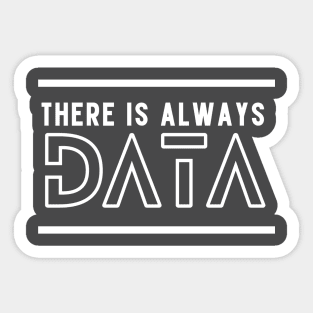 There is always data Sticker